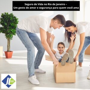 Seguro de Vida no Rio de Janeiro – Um gesto de amor e segurança para o futuro de quem você ama